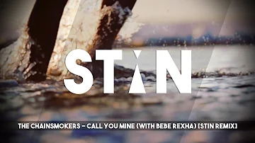 The Chainsmokers - Call You Mine (with Bebe Rexha) [STiN Remix]