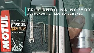 NC750X | TROCANDO ÓLEO DA BENGALA E COLOCANDO ALONGADOR NA BENGALA