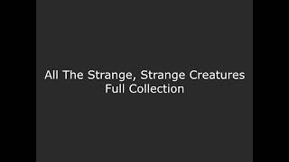 Collection of All The Strange, Strange Creatures Variations