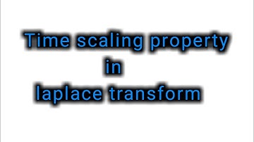 Time scaling property in laplace transforms