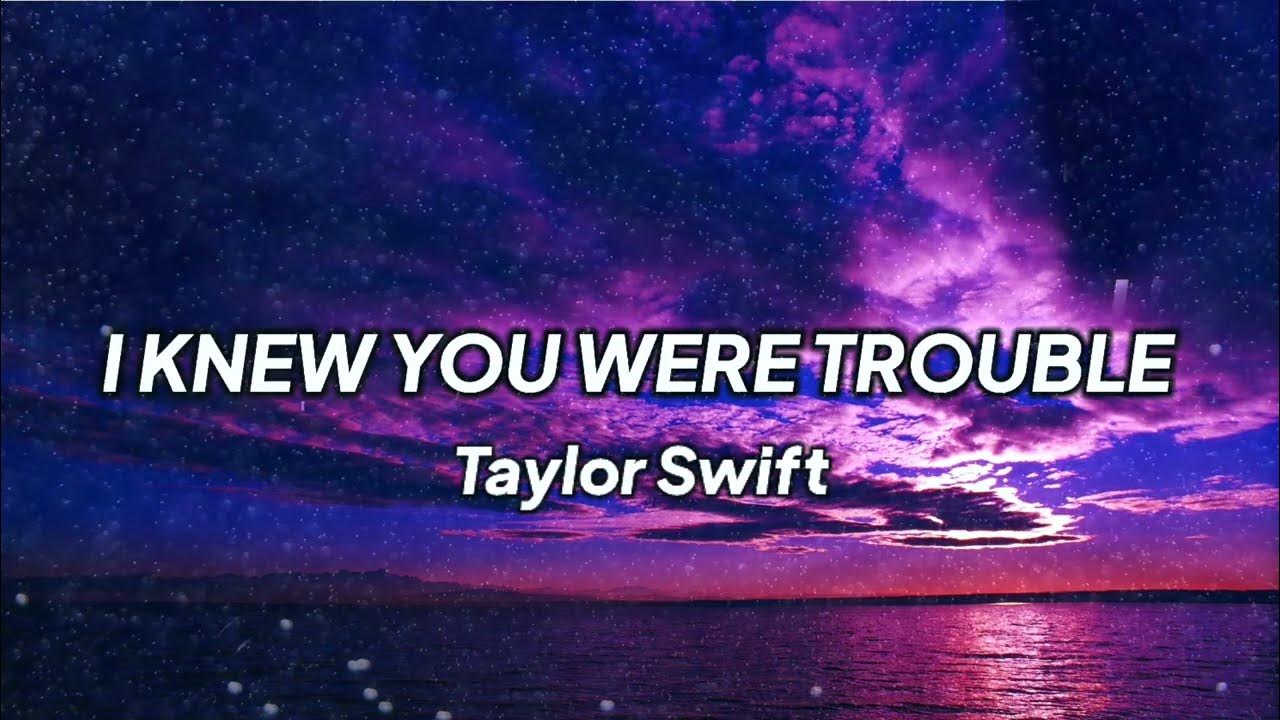 Taylor Swift I Knew You Were Trouble Tekst Taylor Swift - I Knew You Were Trouble (Taylor's Version) (Lyrics