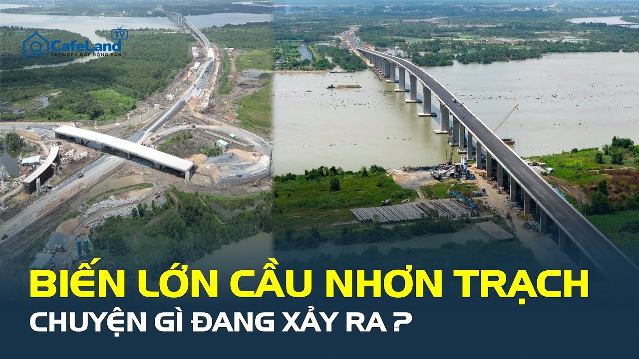 BIẾN LỚN tại Cầu Nhơn Trạch, chuyện gì đang xảy ra? | CafeLand