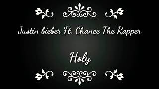 Justin Bieber - Holy ft. Chance The Rapper ( Lyrics Video)