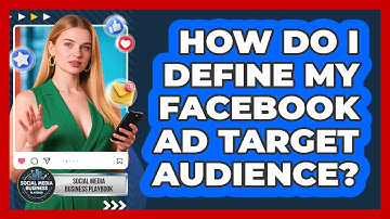 How Do I Define My Facebook Ad Target Audience?