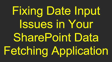 Fixing Date Input Issues in Your SharePoint Data Fetching Application