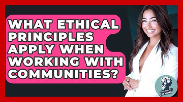 What Ethical Principles Apply When Working With Communities? - Philosophy Beyond