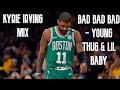 KYRIE IRVING MIX - BAD BAD BAD - YOUNG THUG & LIL BABY
