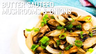 Butter Sautéed Mushrooms and Onions