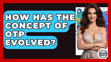 How Has The Concept Of OTP Evolved? - Trend Unwrapper