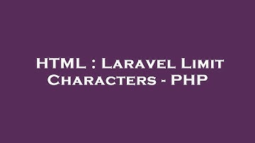 HTML : Laravel Limit Characters - PHP
