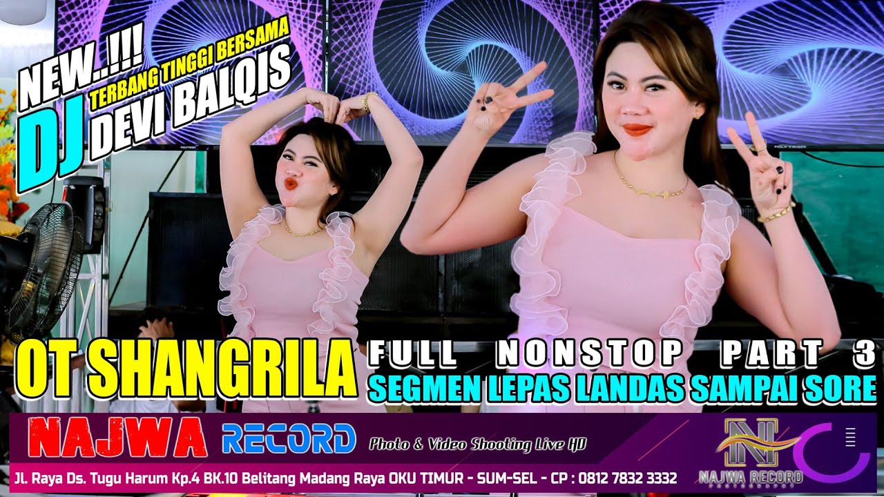 OT SHANGRILA - DJ DEVI BALQIS | FULL NONSTOP ACARAB BEBAS - MAKIN SORE MAKIN TERBANG.!! NAJWA RECORD