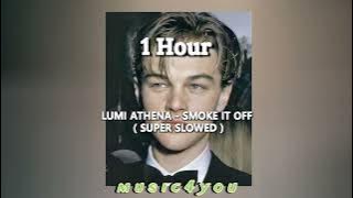 LUMI ATHENA - SMOKE IT OFF  (SUPER SLOWED)  1 Hour