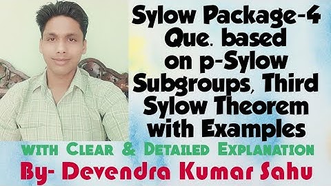 Sylow Package-4(Third Sylow Theorem with Examples, Que. based on p-Sylow Subgroups & 1st Sylow Theo)