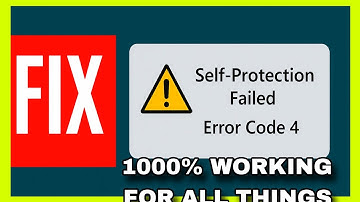Fix "Self-Protection Failed: Error Code 4" — Full Step-by-Step Solution (No Quick Hacks!)