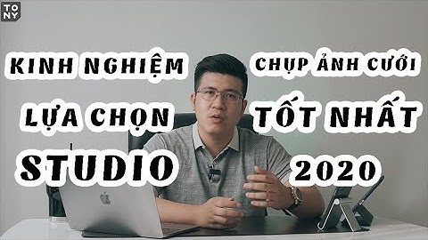 KINH NGHIỆM để lựa chọn STUDIO chụp ảnh cưới TỐT NHẤT 2020 | Tony Wedding