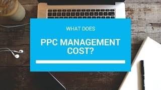 What Does PPC Management Cost?