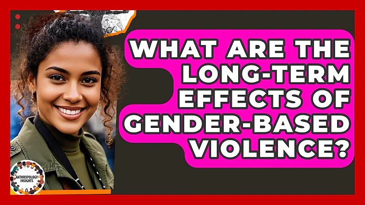 What Are The Long-term Effects Of Gender-based Violence? - Anthropology Insights