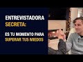 Anxo Perez | Entrevistadora Secreta:  Episodio 74 | Es tu momento para superar tus miedos