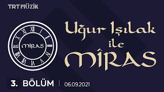 Uğur Işılak ile Miras - TRT Müzik - 06.09.2021