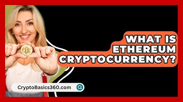 What Is Ethereum Cryptocurrency? - CryptoBasics360.com