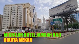 KABAR HAJI 2024 !! MISFALAH HOTEL JAMAAH HAJI DIKOTA MAKKAH