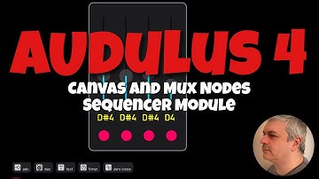 Audulus 4 - Tutorial 15: Create a simple Sequencer using Canvas and Mux Nodes
