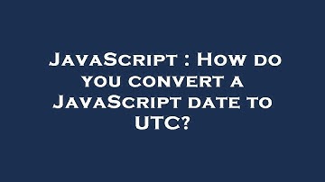 JavaScript : How do you convert a JavaScript date to UTC?