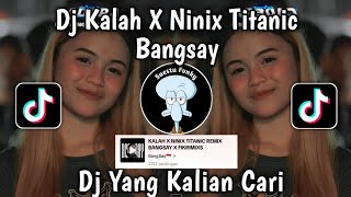 DJ KALAH X NINIX TITANIC REMIX BANGSAY VIRAL TIKTOK TERBARU 2024 YANG KALIAN CARI CARI !!