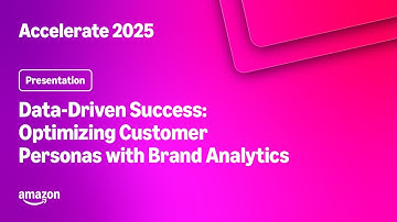 Amazon Accelerate 2025: Data-Driven Success: Optimizing Customer Personas with Brand Analytics