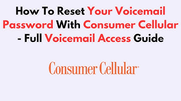 How To Reset Your Voicemail Password With Consumer Cellular - Full Voicemail Access Guide
