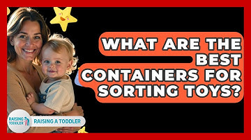 What Are The Best Containers For Sorting Toys? - Raising A Toddler