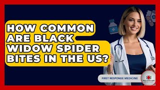 How Common Are Black Widow Spider Bites In The US? - First Response Medicine