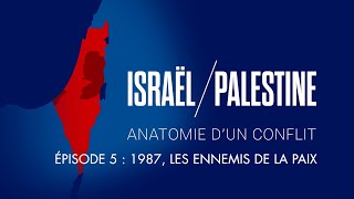 1987, les ennemis de la paix - Israël / Palestine : Anatomie d'un conflit