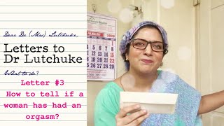 Letter #3- Letters to Luthchuke | How to tell if a woman has had an orgasm.