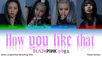 BLACKPINK -  'How you like that' (Clean Version) (Color-coded Han/Rom/Eng 가사)