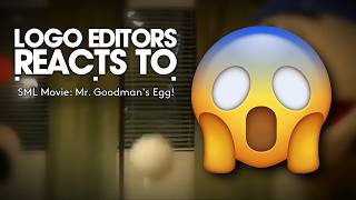 Logo editors reacts to... | SML Movie: Mr. Goodman's Egg!