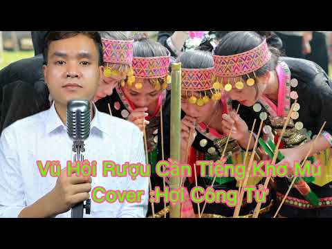 Video Vũ Hội Rượu Cần :Tiếng Khơ mú cover Hợi Công Tử... - youtube