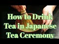 How to Drink Tea  in Japanese Tea Ceremony  お茶の飲み方　英語で茶道