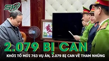 Năm 2023: Khởi Tố Mới 763 Vụ Án, 2.079 Bị Can Về Tham Nhũng | SKĐS