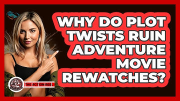 Why Do Plot Twists Ruin Adventure Movie Rewatches? - The Action Reel