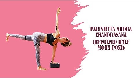 Intermediate Yoga: How to do Parivrtta Ardha Chandrasana | Revolved Half Moon Pose