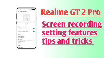 Realme GT 2 Pro Screen recording setting features tips and tricks