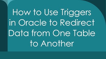 How to Use Triggers in Oracle to Redirect Data from One Table to Another