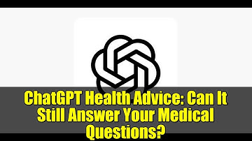 ChatGPT Health Advice: Can It Still Answer Your Medical Questions?