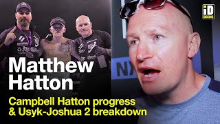 Matthew Hatton On Campbell Hatton Progress, Usyk-Joshua 2 & More
