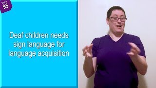 Video #95: Deaf children need sign language for language acquisition