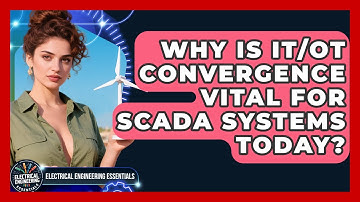 Why Is IT/OT Convergence Vital For SCADA Systems Today? - Electrical Engineering Essentials