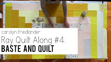Ray Quilt Along 4: Baste and Quilt with Carolyn Friedlander