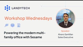 Powering the modern multi-family office with Sesame | Landytech Workshop On Demand