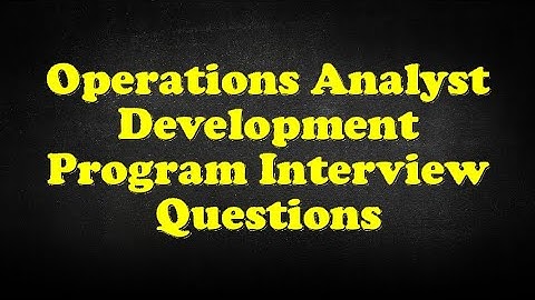Operations Analyst Development Program Interview Questions